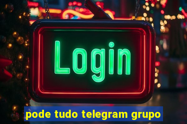 pode tudo telegram grupo